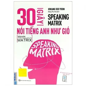 Speaking Matrix – 30 Giây Nói Tiếng Anh Như Gió